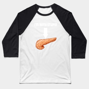 I&#39;m With Stupid - Pancreas- White Text Baseball T-Shirt